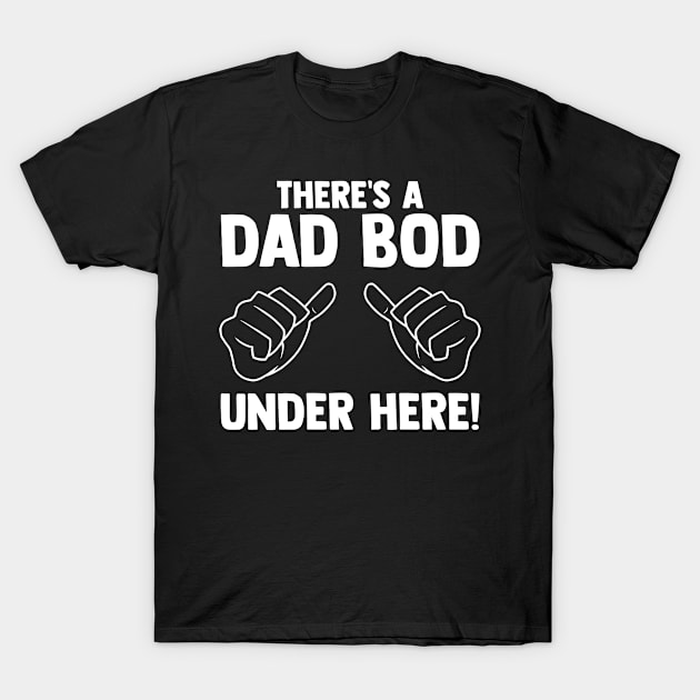 There's a dad bod under here funny father's day dad jokes T-Shirt by sBag-Designs